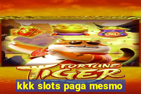 kkk slots paga mesmo